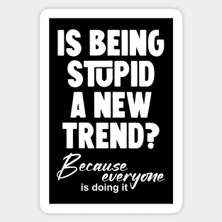 Is being stupid a new trend? Because everyone is doing it Sticker